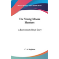 The Young Moose Hunters: A Backwoods-Boy's Story - Hardcover