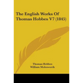 The English Works Of Thomas Hobbes V7 (1845) - Paperback