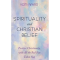 Spirituality and Christian Belief: Life-Affirming Christianity for Inquiring People - Paperback