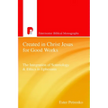 Created in Christ Jesus for Good Works: The Integration of Soteriology & Ethics in Ephesians - Paperback