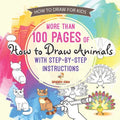 How to Draw for Kids. More than 100 Pages of How to Draw Animals with Step-by-Step Instructions. Creative Exercises for Little Hands with Big Imaginat - Paperback
