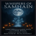 Whispers of Samhain: 1,000 Spells of Love, Luck, and Lunar Magic: Samhain Spell Book - Paperback