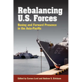 Rebalancing U.S. Forces: Basing and Forward Presence in the Asia-Pacific - Paperback