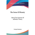 The Sense Of Beauty: Being The Outlines Of Aesthetic Theory - Hardcover