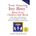 Your Amazing Itty Bitty(TM) Keep Your Children Safe Book: 15 Key Steps to Educating and Protecting Children from Online Predators, Trafficking, and Se - Paperback
