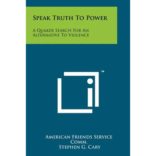 Speak Truth To Power: A Quaker Search For An Alternative To Violence - Paperback