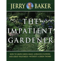 Impatient Gardener: How to Grow Green Grass, Gorgeous Flowers, and Great Vegetables--Without a GreenThumb! - Paperback