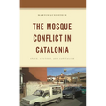 The Mosque Conflict in Catalonia: Space, Culture, and Capitalism - Paperback