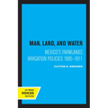 Man, Land, and Water: Mexico's Farmlands Irrigation Policies 1885-1911 - Paperback