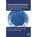Deep Brain Reorienting: Understanding the Neuroscience of Trauma, Attachment Wounding, and Dbr Psychotherapy - Paperback