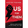 Us for Them: Seeking Higher Ground in the Cultural Holy Wars - Paperback