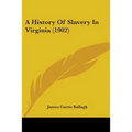 A History Of Slavery In Virginia (1902) - Paperback