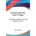 Houdini's Big Little Book Of Magic: Fascinating Puzzles, Tricks And Mysterious Stunts - Paperback