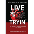 Live or Die Tryin': My Journey to Freedom Forgiveness and Healing - Paperback