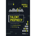 Talent Prophecy: Creating Strategic Impact Through Workforce Planning and Talent Strategy - Hardcover