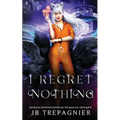 I Regret Nothing: A Paranormal Prison Reverse Harem Romance - Paperback