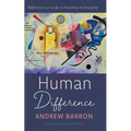 Human Difference: Reflections on a Life in Proximity to Disability - Hardcover