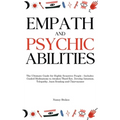 Empath and Psychic Abilities: The Ultimate Guide for Highly Sensitive People - Includes Guided Meditations to Awaken Third Eye, Develop Intuition, Tel - Hardcover