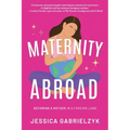 Maternity Abroad: Becoming a Mother in a Foreign Land - Paperback