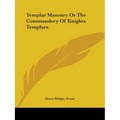 Templar Masonry Or The Commandery Of Knights Templars - Paperback