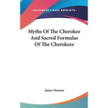 Myths Of The Cherokee And Sacred Formulas Of The Cherokees - Hardcover