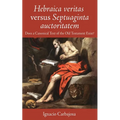 Hebraica Veritas Versus Septuaginta Auctoritatem: Does a Canonical Text of the Old Testament Exist? - Paperback