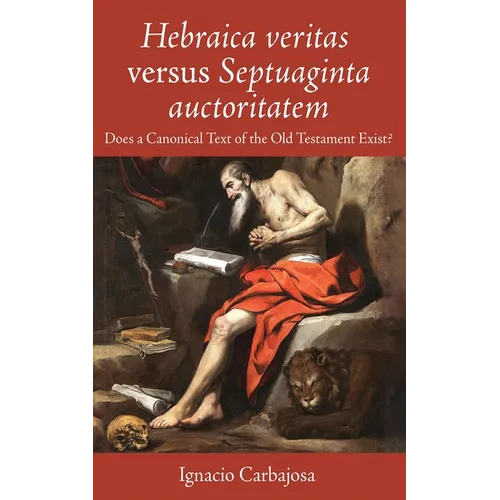 Hebraica Veritas Versus Septuaginta Auctoritatem: Does a Canonical Text of the Old Testament Exist? - Paperback