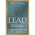 Lead with Humility: 12 Leadership Lessons from Pope Francis - Paperback