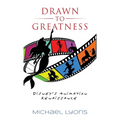 Drawn to Greatness: Disney's Animation Renaissance - Hardcover