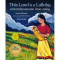 This Land Is a Lullaby / Cistomâwasowin Ôma Askiy - Hardcover