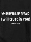 Whenever I am afraid I will trust in You! T-Shirt