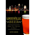 Louisville Beer: Derby City History on Draft - Paperback