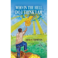 Who in the Hell Do I Think I Am - Paperback