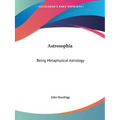 Astrosophia: Being Metaphysical Astrology - Paperback